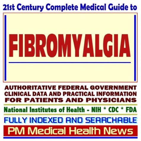 Cover image for 21st Century Complete Medical Guide to Fibromyalgia, Authoritative Government Documents, Clinical References, and Practical Information for Patients and Physicians