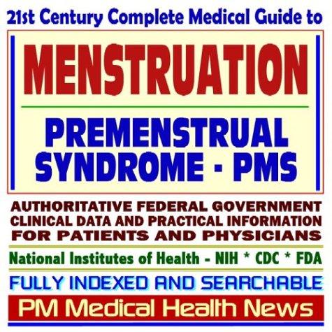 Cover image for 21st Century Complete Medical Guide to Menstruation, Premenstrual Syndrome (PMS), Dysmenorrhea