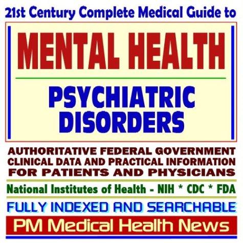 Cover image for 21st Century Complete Medical Guide to Mental Health Problems, Mental Illness, and Psychiatric Disorders, Clinical References, and Practical Information for Patients and Physicians