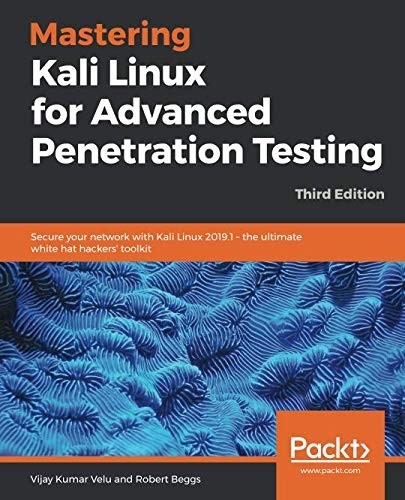 Cover image for Mastering Kali Linux for Advanced Penetration Testing: Secure your network with Kali Linux 2019.1 – the ultimate white hat hackers' toolkit, 3rd Edition