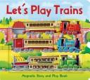 Cover image for Let's Play Magnetic Play Scene Trains (Magnetic Story & Play Scene)