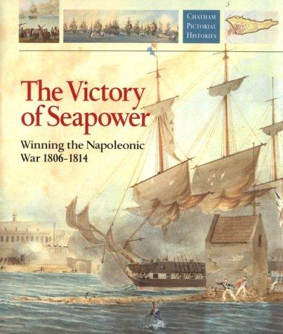 Cover image for THE VICTORY OF SEAPOWER. Winning the Napoleonic War 1806 - 1814