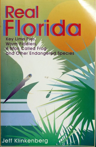 Cover image for Real Florida: Key Lime Pies, Worm Fiddlers, a Man Called Frog and Other Endangered Species