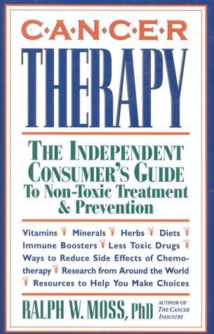 Cover image for Cancer Therapy: The Independent Consumer's Guide to Non-Toxic Treatment and Prevention