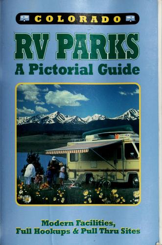 Cover image for Colorado Rv Parks: A Pictorial Guide : Modern Facilities, Full Hookups and Pull Thru Sites