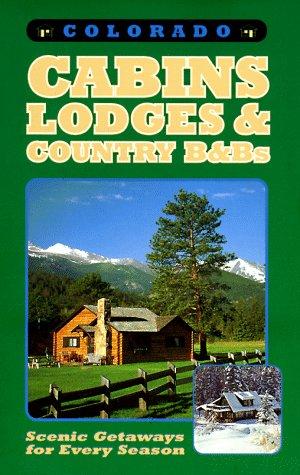Cover image for Colorado Cabins, Lodges & Country B&Bs: Scenic Getaways for Every Season
