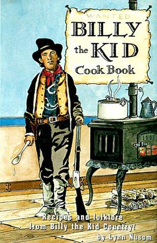Cover image for Billy the Kid Cook Book: A Fanciful Look at the Recipes and Folklore from Billy the Kid Country