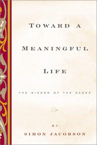Cover image for Toward a Meaningful Life, New Edition: The Wisdom of the Sages