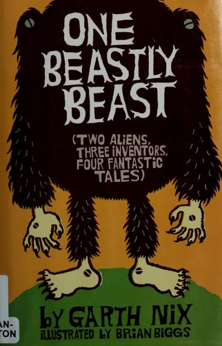 Cover image for One Beastly Beast One Beastly Beast: Two Aliens, Three Inventors, Four Fantastic Tales Two Aliens, Three Inventors, Four Fantastic Tales