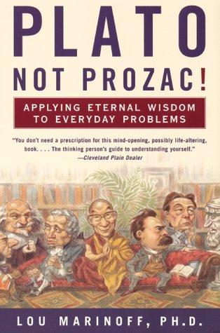 Cover image for Plato, Not Prozac!: Applying Eternal Wisdom to Everyday Problems