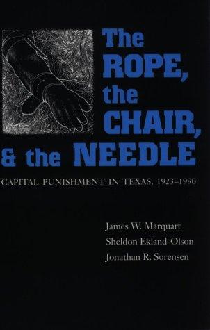 Cover image for The Rope, The Chair, & The Needle : Capital Punishment In Texas, 1923 - 1990
