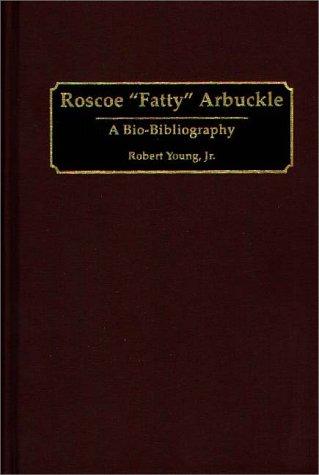 Cover image for Roscoe "Fatty" Arbuckle: A Bio-Bibliography (Bio-Bibliographies in the Performing Arts)