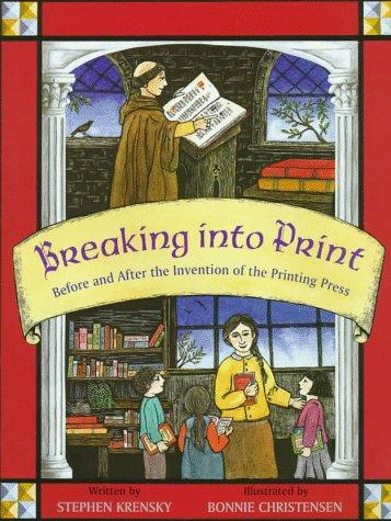 Cover image for Breaking Into Print: Before and After the Invention of the Printing Press
