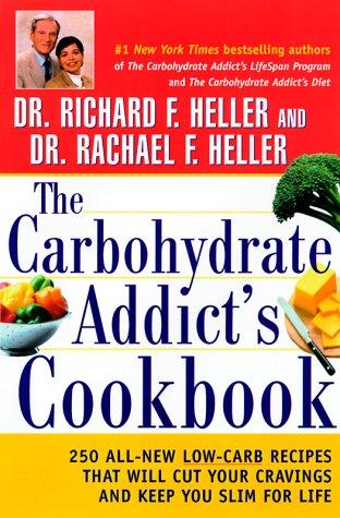 Cover image for The Carbohydrate Addict's Cookbook: 250 All-New Low-Carb Recipes That Will Cut Your Cravings and Keep You Slim for Life