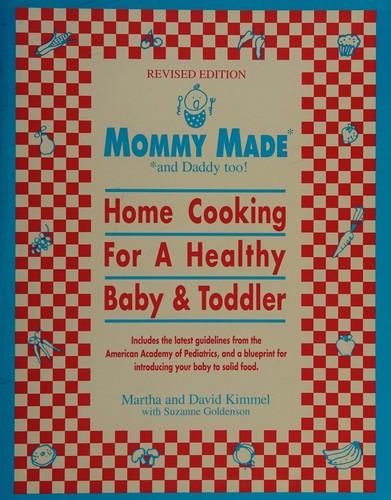 Cover image for Mommy Made and Daddy Too! (Revised): Home Cooking for a Healthy Baby & Toddler