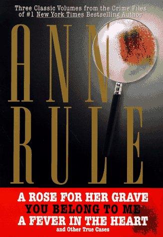 Cover image for THREE CLASSIC VOLUMES FROM THE CRIME FILES OF ANNE RULE: A Rose for Her Grave