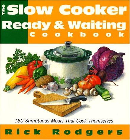 Cover image for Slow Cooker Ready & Waiting: 160 Sumptuous Meals That Cook Themselves