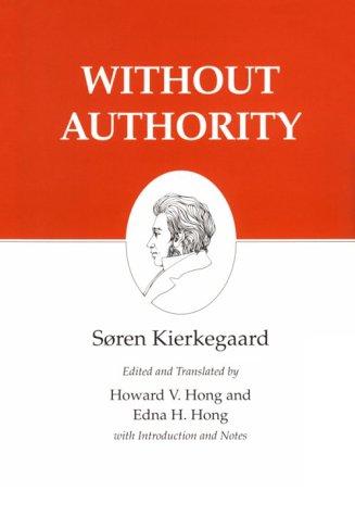 Cover image for Without Authority : Kierkegaard's Writings, Vol 18