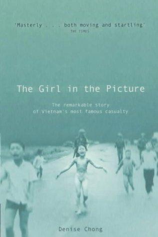 Cover image for The Girl in the Picture: The Remarkable Story of Vietnam's Most Famous Casualty