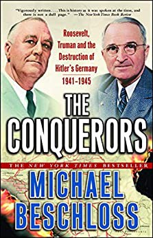 Cover image for The Conquerors : Roosevelt, Truman and the Destruction of Hitler's Germany, 1941-1945