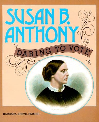 Cover image for Susan B. Anthony: Daring to Vote (Gateway Biography) by Parker, Keevil Barbara