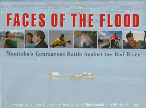Cover image for Faces of the Flood: Manitoba's Courageous Battle Against the Red River