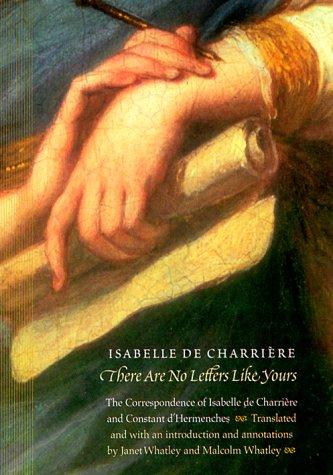 Cover image for There Are No Letters Like Yours: The Correspondence of Isabelle De Charriere and Constant D'Hermenches