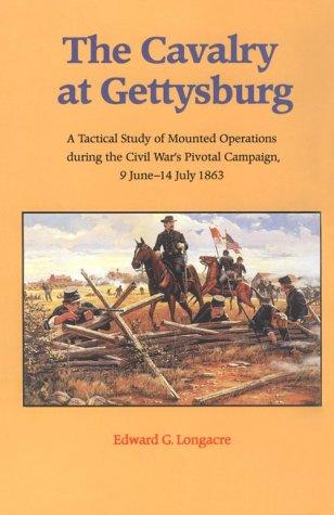 Cover image for THE CAVALRY AY GETTYSBURG : A Tactical Study of Mounted Operations During the Civil War's Pivotal Campaign, 9 June-14 July 1863