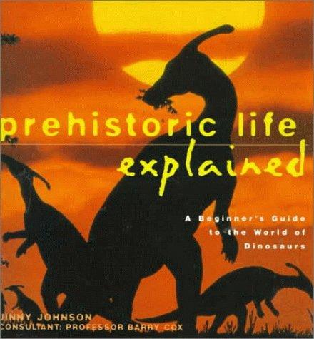 Cover image for Prehistoric Life Explained: A Beginner's Guide to the World of the Dinosaurs (Henry Holt Reference Book)