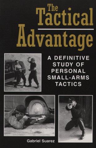 Cover image for Tactical Advantage: A Definitive Study Of Personal Small-Arms Tactics