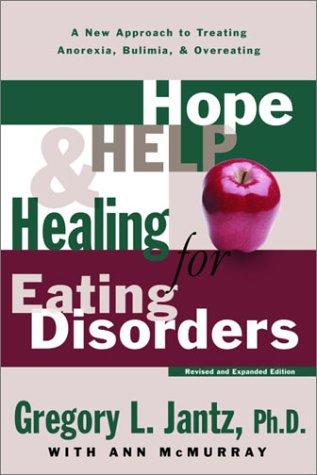 Cover image for Hope, Help, and Healing for Eating Disorders: A New Approach to Treating Anorexia, Bulimia, and Overeating
