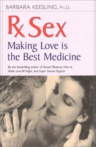 Cover image for Rx Sex: Making Love Is the Best Medicine (Positively Sexual)