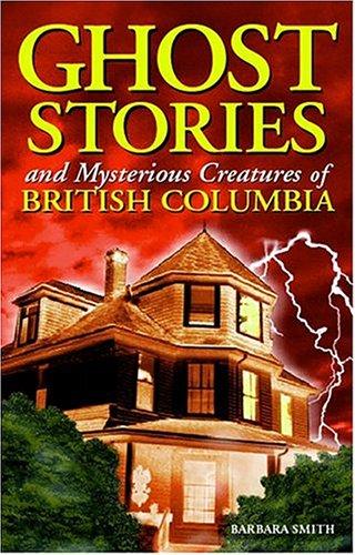 Cover image for Ghost Stories and Mysterious Creatures of British Columbia