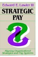 Cover image for Strategic Pay: Aligning Organizational Strategies and Pay Systems (Jossey Bass Business and Management Series)