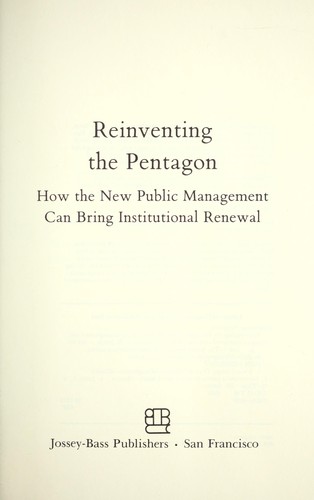 Cover image for Reinventing the Pentagon: How the New Public Management Can Bring Institutional Renewal (Jossey Bass Public Administration Series)