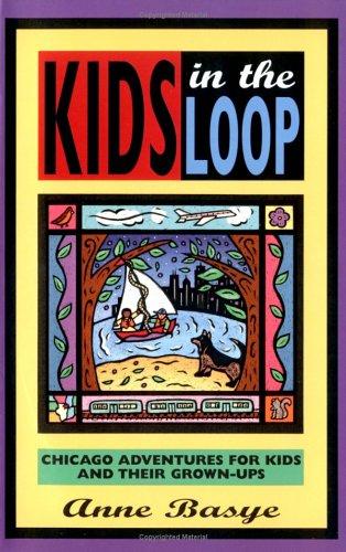 Cover image for Kids in the Loop: Chicago Adventures for Kids and Their Grown-Ups
