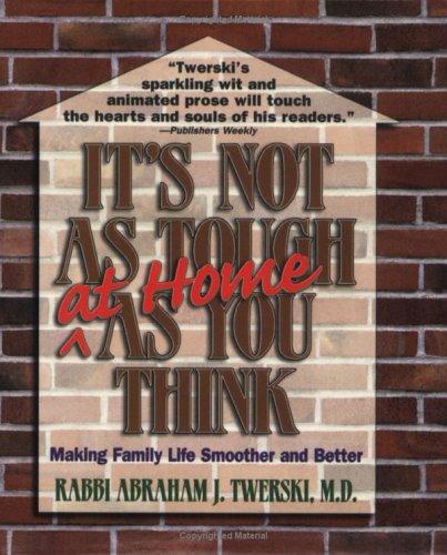 Cover image for It's Not As Tough at Home As You Think: Making Family Life Smoother and Better