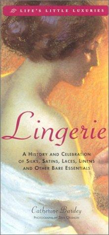 Cover image for Lingerie: A Celebration of Silks, Satins, Laces, Linens and Other Bare Essentials