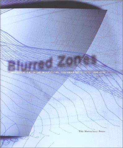 Cover image for Blurred Zones: Investigations of the Interstitial: Eisenman Architects 1988-1998