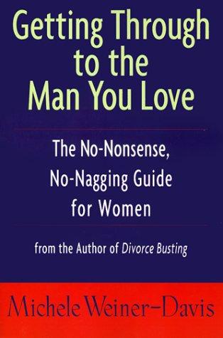 Cover image for Getting Through to the Man You Love: A Woman's Guide to Changing Her Man