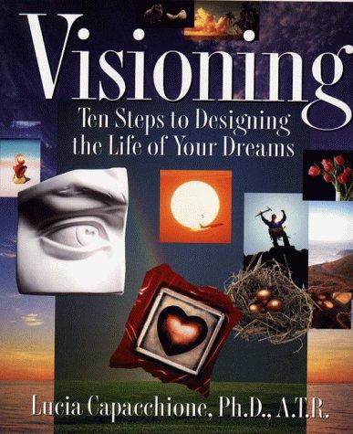 Cover image for Visioning : Ten Steps to Designing the Life of Your Dreams