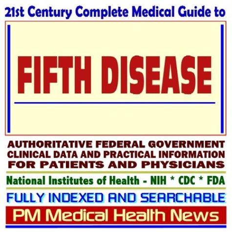 Cover image for 21st Century Complete Medical Guide to Fifth Disease, Parvovirus, Authoritative Government Documents, Clinical References, and Practical Information for Patients and Physicians
